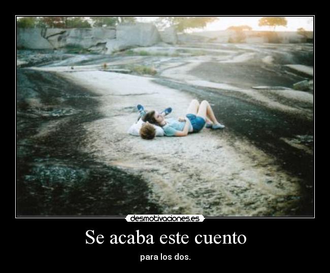 Se acaba este cuento - para los dos.
