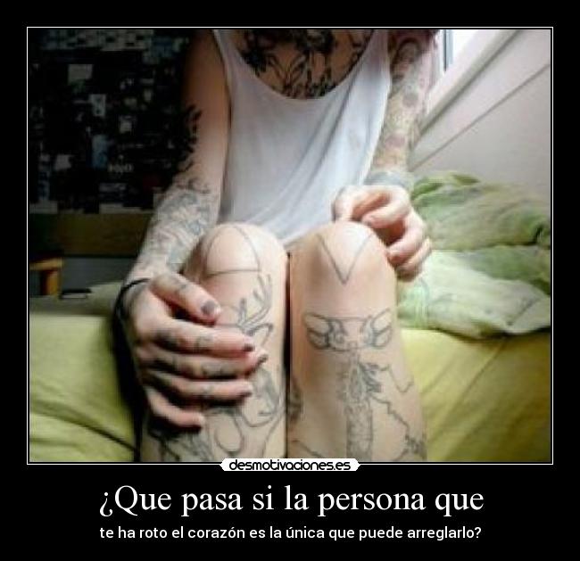 ¿Que pasa si la persona que - te ha roto el corazón es la única que puede arreglarlo?