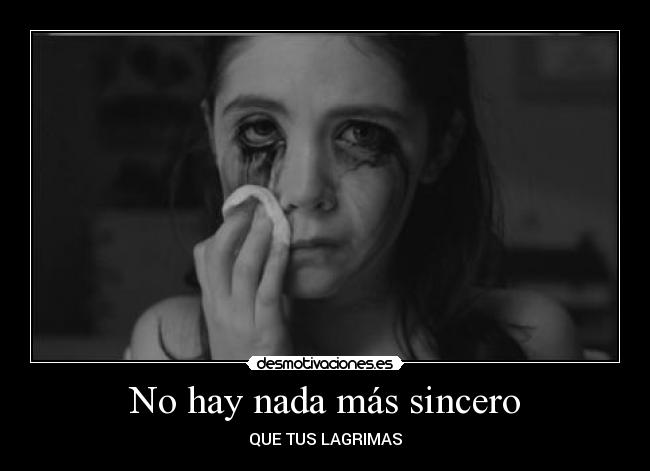 No hay nada más sincero - QUE TUS LAGRIMAS