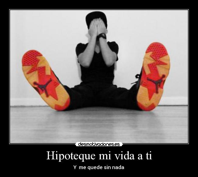 Hipoteque mi vida a ti - Y me quede sin nada