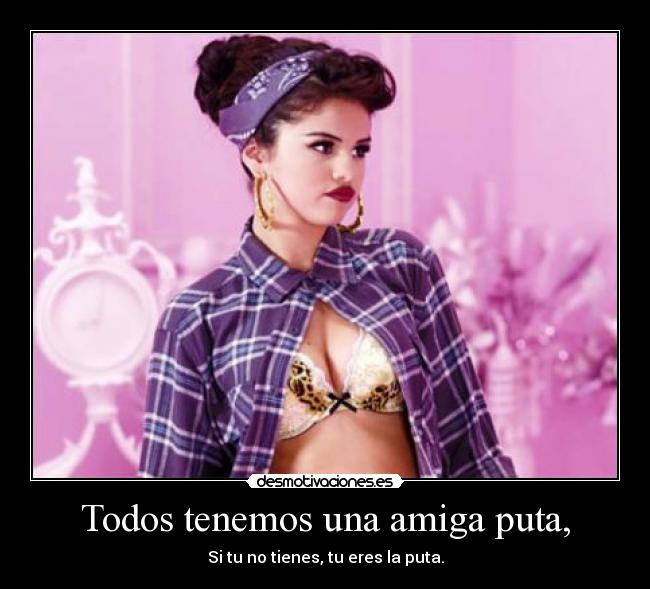 Todos tenemos una amiga puta, - 