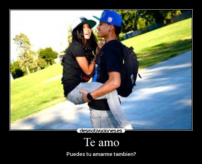Te amo - Puedes tu amarme tambien?