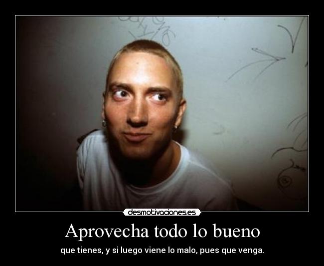 Aprovecha todo lo bueno -