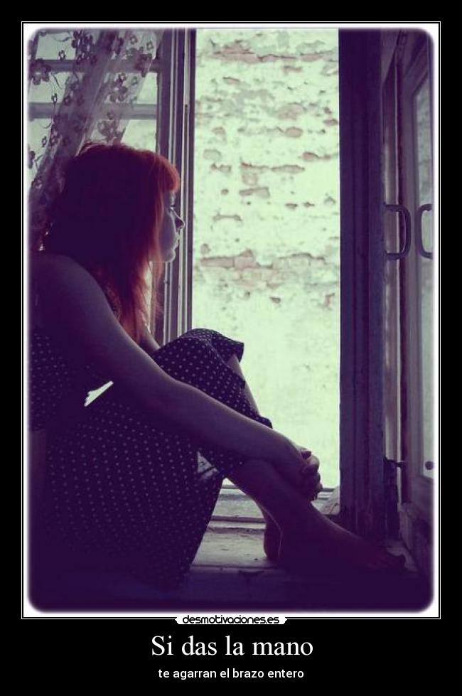 Si das la mano - te agarran el brazo entero