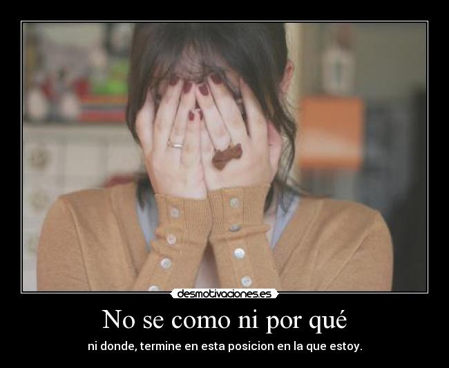 No se como ni por qué -