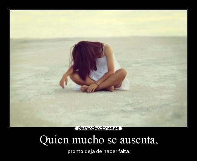 Quien mucho se ausenta, - 