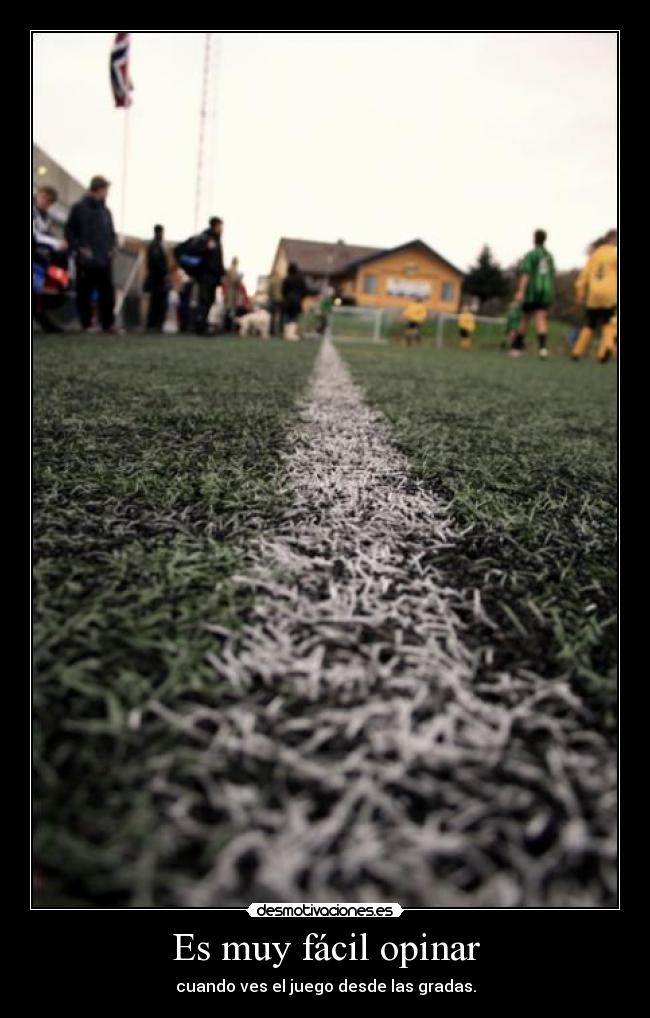Es muy fácil opinar -