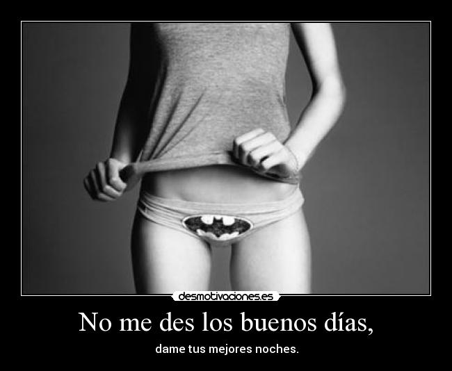 No me des los buenos días, - 