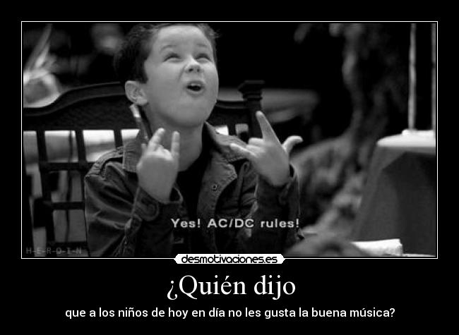 ¿Quién dijo - que a los niños de hoy en día no les gusta la buena música?