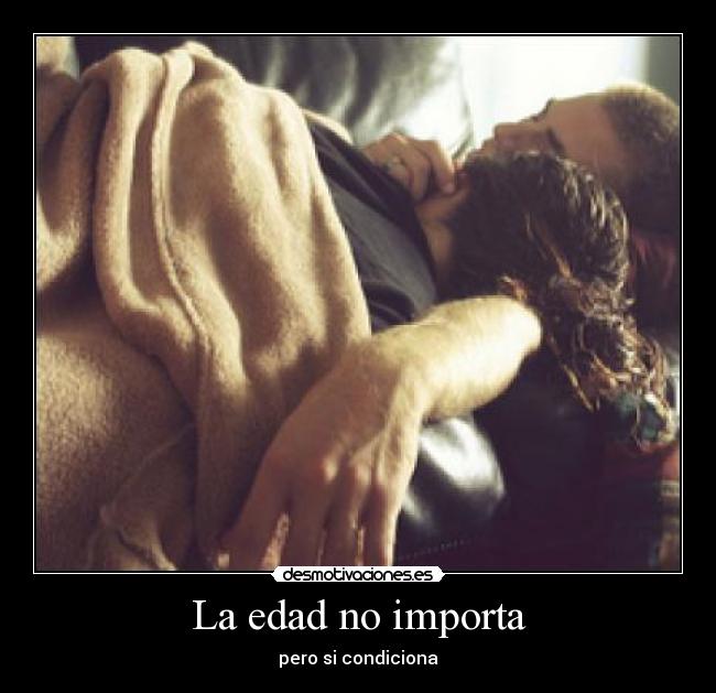 La edad no importa - pero si condiciona
