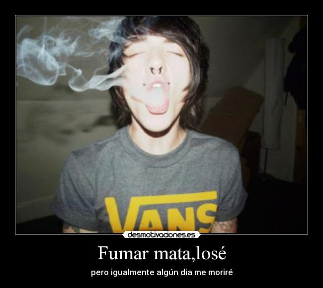 Fumar mata,losé - 
