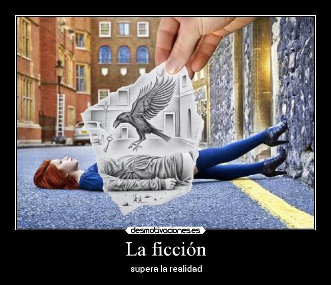 La ficción - supera la realidad