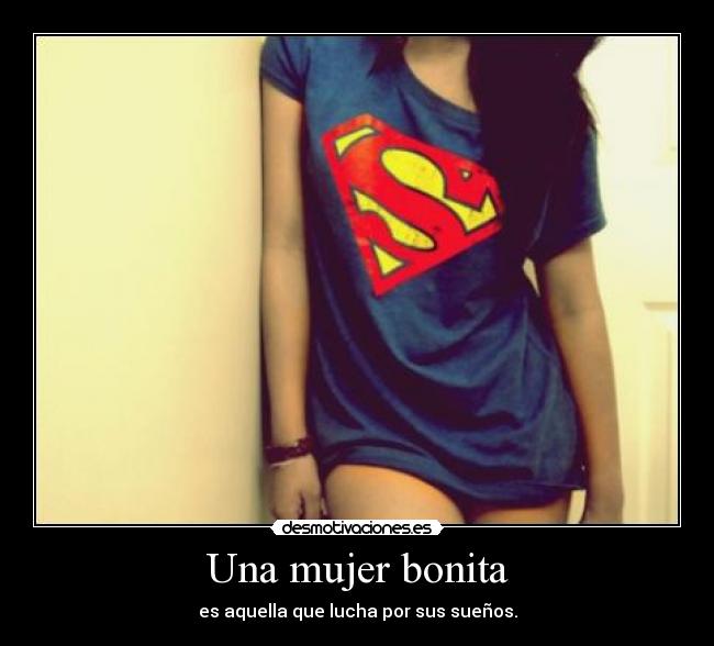 Una mujer bonita - es aquella que lucha por sus sueños.