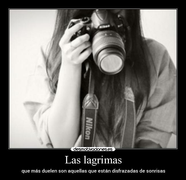 Las lagrimas - que más duelen son aquellas que están disfrazadas de sonrisas