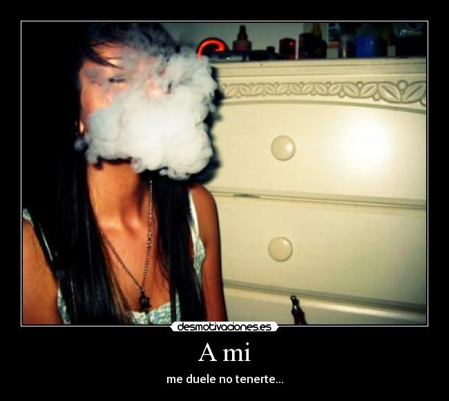 A mi - me duele no tenerte...