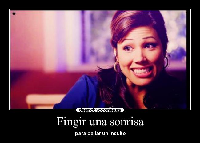 Fingir una sonrisa - para callar un insulto