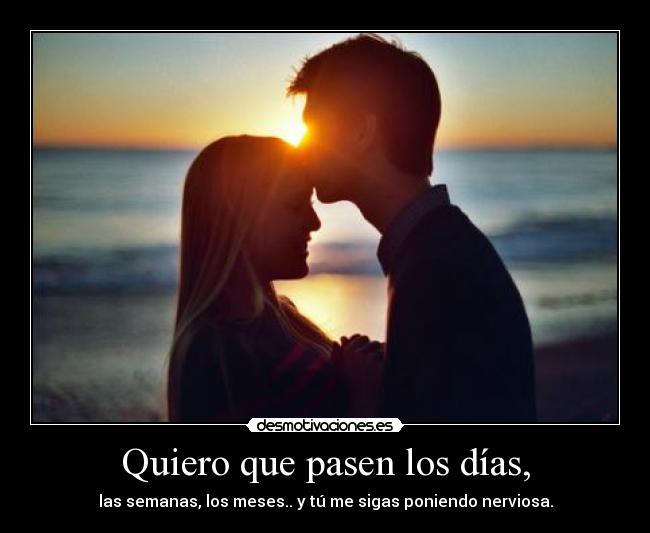 Quiero que pasen los días, - 