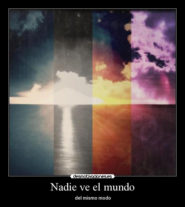 Nadie ve el mundo - del mismo modo