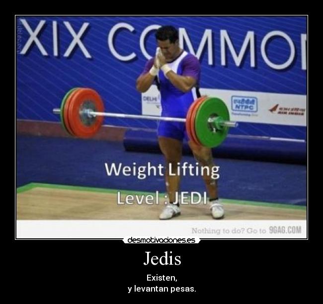 Jedis - Existen,
y levantan pesas.
