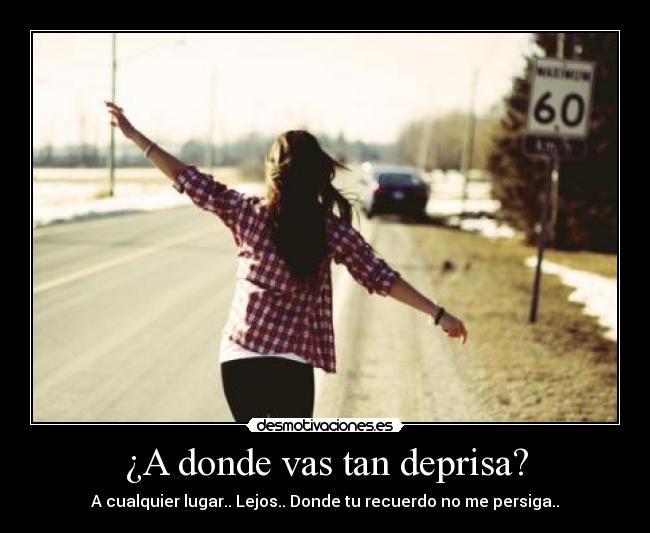 ¿A donde vas tan deprisa? Desmotivaciones ¿A donde vas tan deprisa? Desmotivaciones