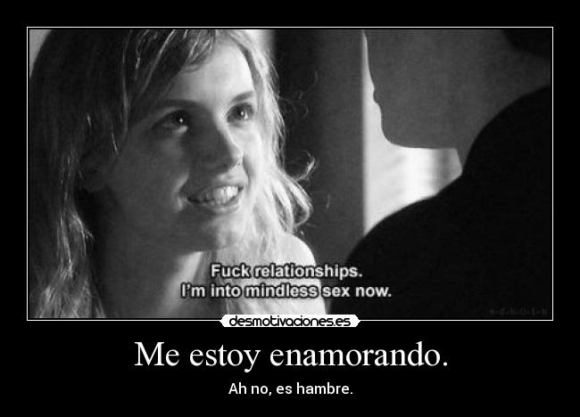 Me estoy enamorando. - Ah no, es hambre.
