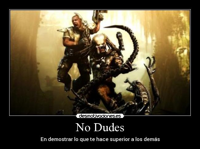 No Dudes - En demostrar lo que te hace superior a los demás