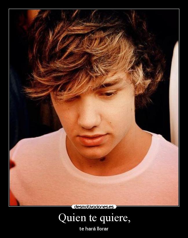 Quien te quiere, - te hará llorar