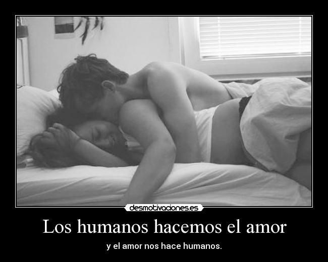 Los humanos hacemos el amor -