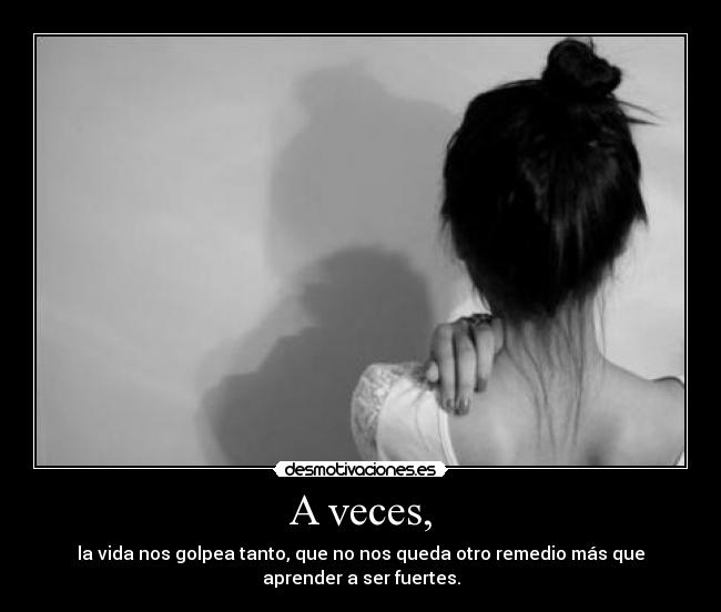 A veces, -