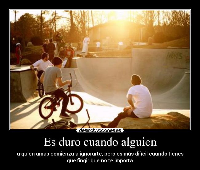 Es duro cuando alguien -