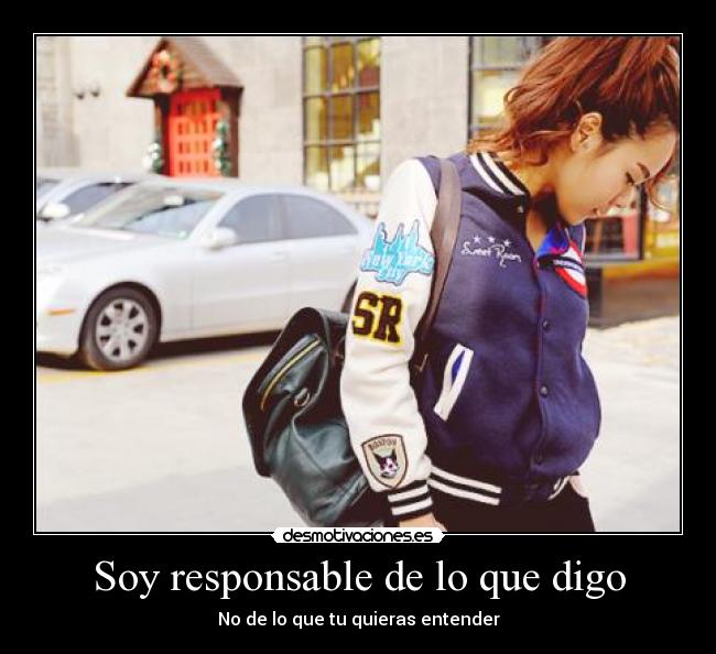 Soy responsable de lo que digo - No de lo que tu quieras entender