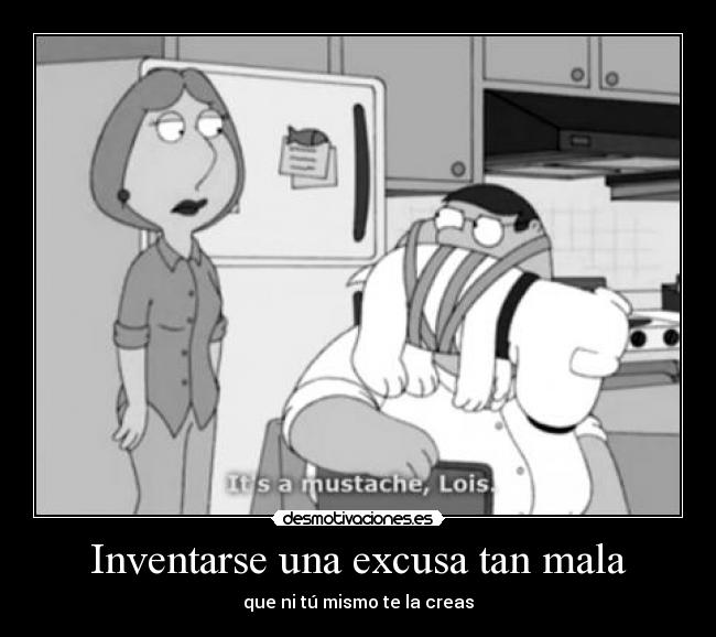 Inventarse una excusa tan mala - 