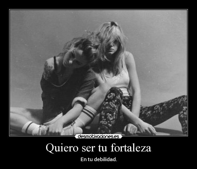 Quiero ser tu fortaleza - En tu debilidad.