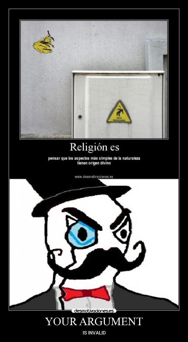 YOUR ARGUMENT - IS INVALID