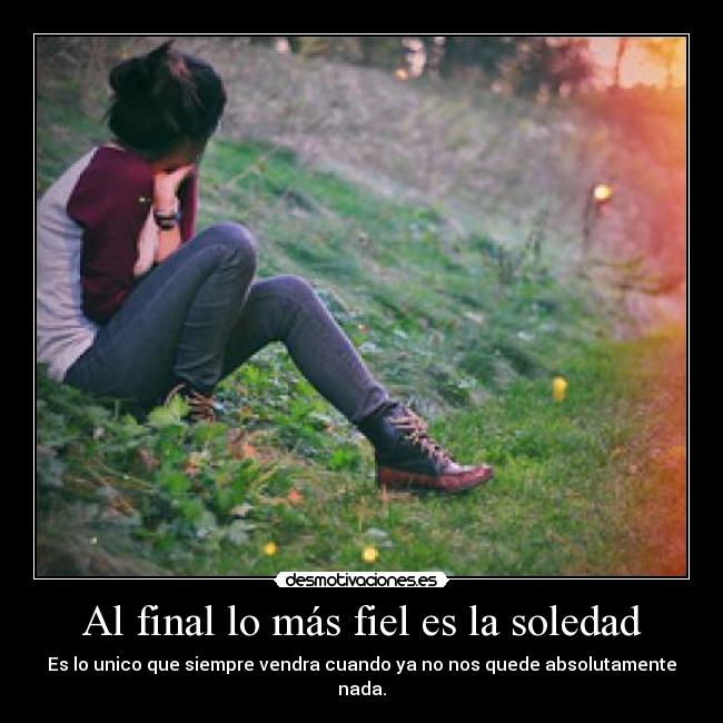 Al final lo más fiel es la soledad - 