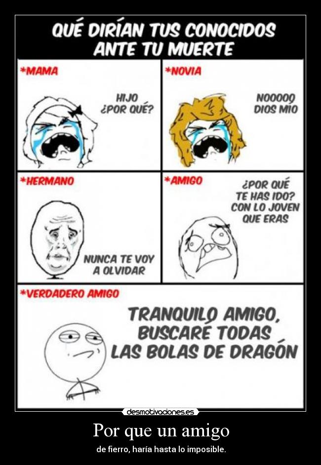 Por que un amigo - de fierro, haría hasta lo imposible.