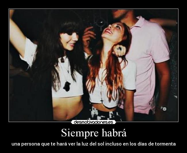 Siempre habrá - una persona que te hará ver la luz del sol incluso en los días de tormenta