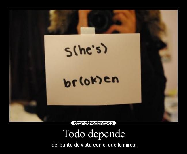 Todo depende - del punto de vista con el que lo mires.