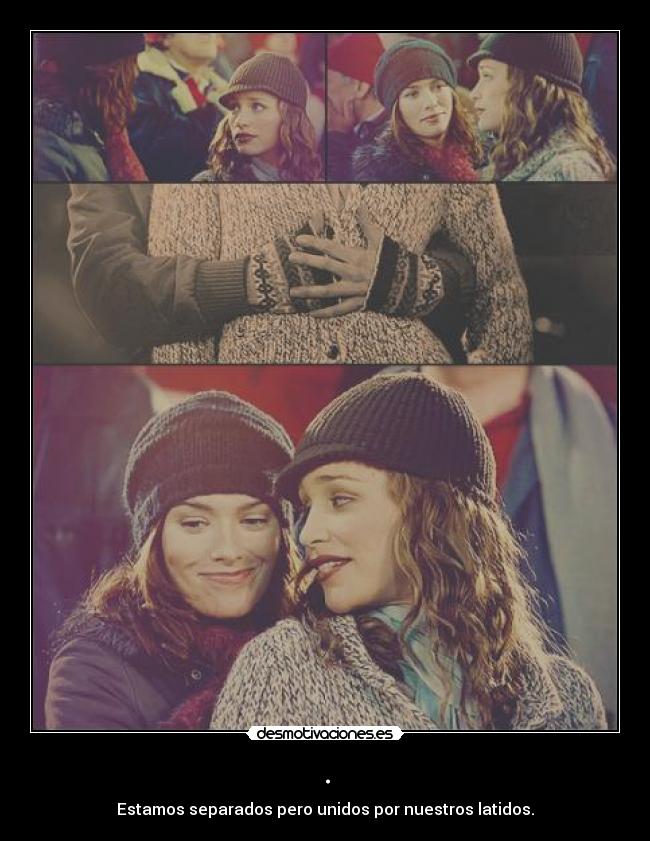 . - Estamos separados pero unidos por nuestros latidos.