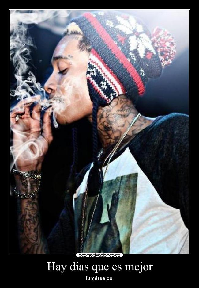 Hay días que es mejor - fumárselos.
