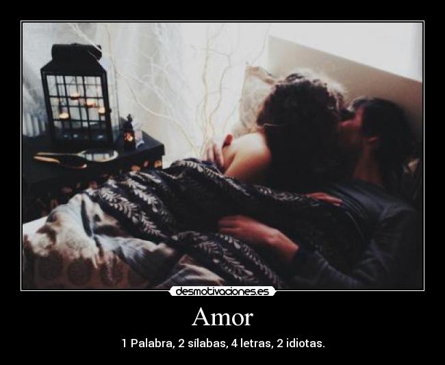 Amor - 1 Palabra, 2 sílabas, 4 letras, 2 idiotas.