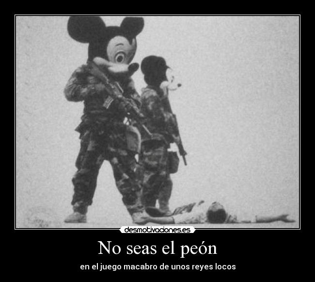 No seas el peón - en el juego macabro de unos reyes locos