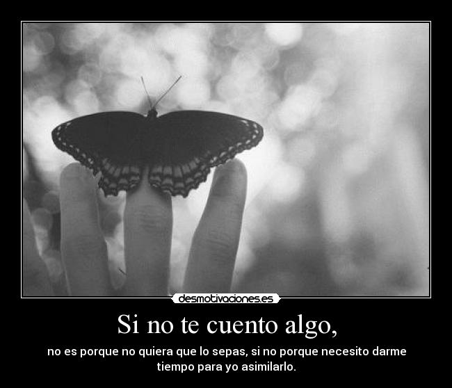Si no te cuento algo, -