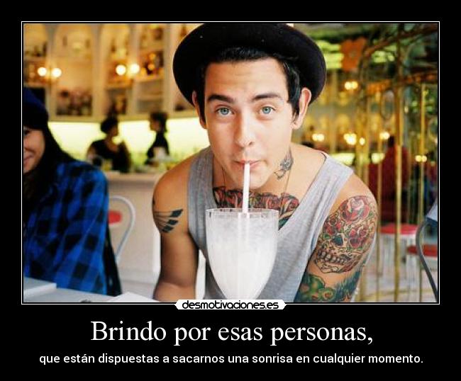 Brindo por esas personas, -