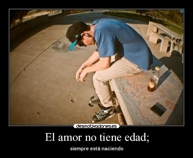 El amor no tiene edad; - siempre está naciendo