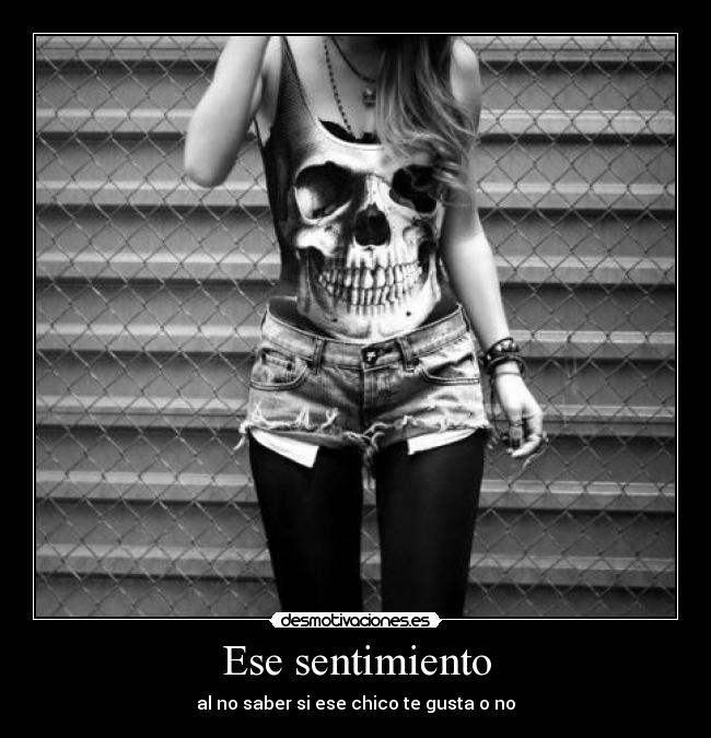 Ese sentimiento - al no saber si ese chico te gusta o no