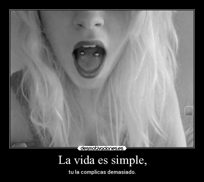 La vida es simple, -