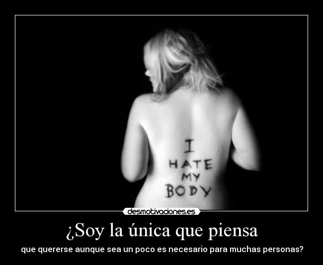 ¿Soy la única que piensa - que quererse aunque sea un poco es necesario para muchas personas?