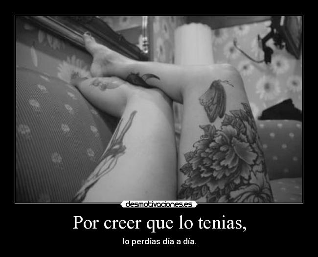 Por creer que lo tenias, - 