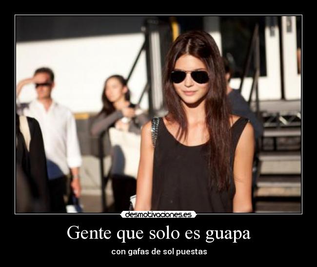 Gente que solo es guapa - con gafas de sol puestas